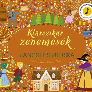 Klasszikus zenemesék: Jancsi és Juliska [előrendelhető]